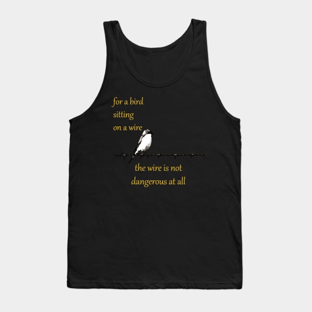 For A Bird Sitting On A Wire The Wire Is Not Dangerous At All Tank Top by taiche
